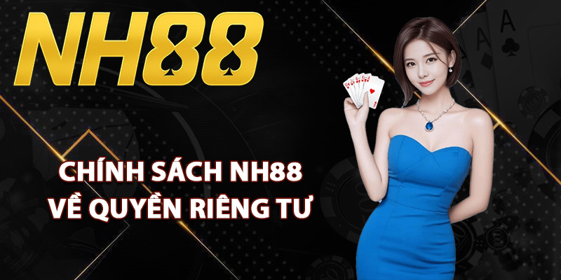 Chính Sách NH88 – Hỗ Trợ Thành Viên Đảm Bảo Quyền Lợi 2 Chính sách NH88 về quyền riêng tư