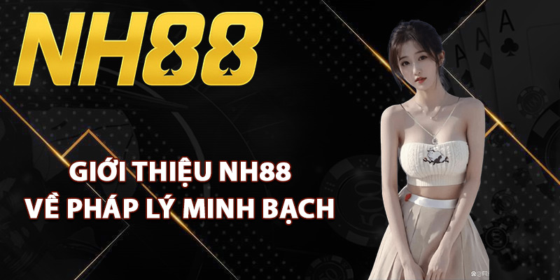 Giới Thiệu NH88 – Nền Tảng Đổi Thưởng Minh Bạch Nhất 2025 1 Giới thiệu NH88 về pháp lý minh bạch